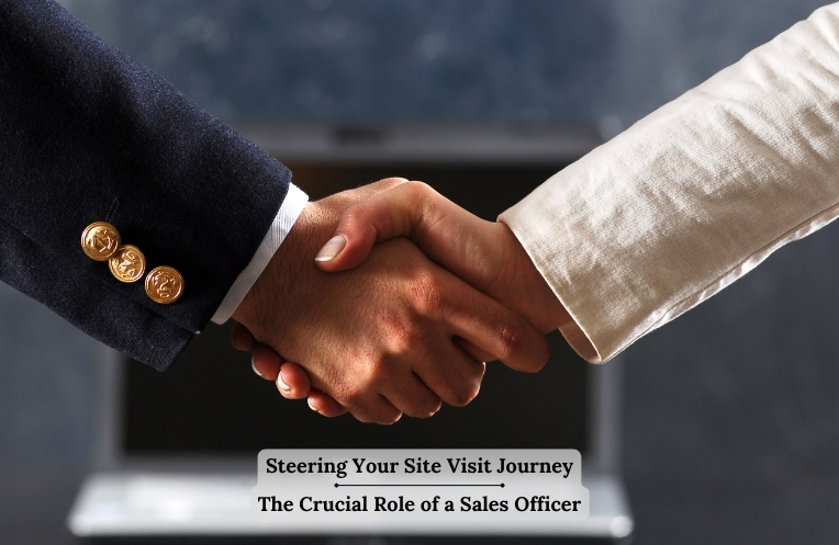 Steering Your Site Visit Journey: The Crucial Role of a Sales Officer