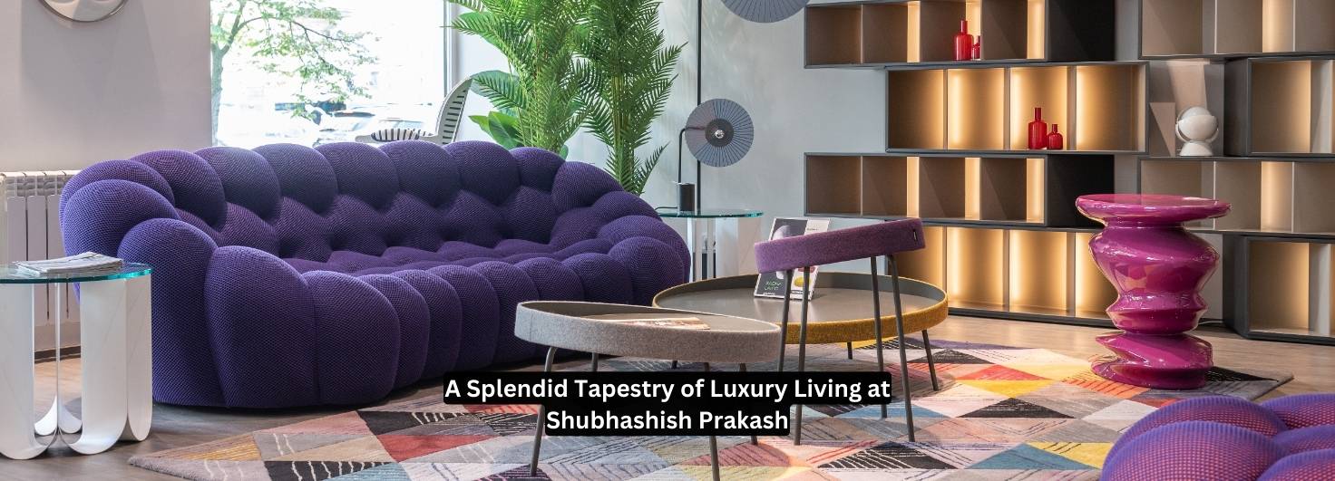 A Splendid Tapestry of Luxury Living at Shubhashish Prakash