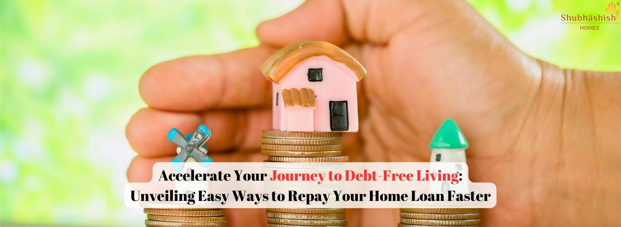 Accelerate Your Journey to Debt-Free Living: Unveiling Easy Ways to Repay Your Home Loan Faster