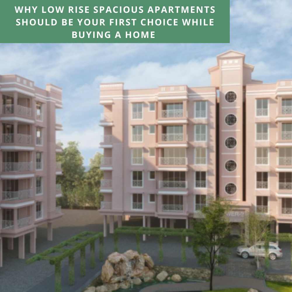Why Low Rise Spacious Apartments Should Be Your First Choice While Buying a Home