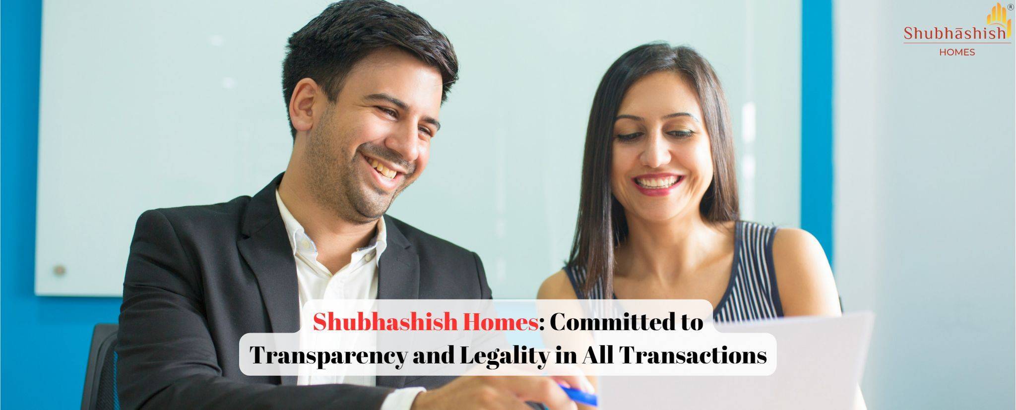 Shubhashish Homes: Committed to Transparency and Legality in All Transactions