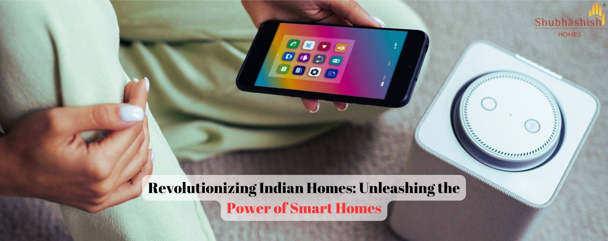 Revolutionizing Indian Homes: Unleashing the Power of Smart Homes