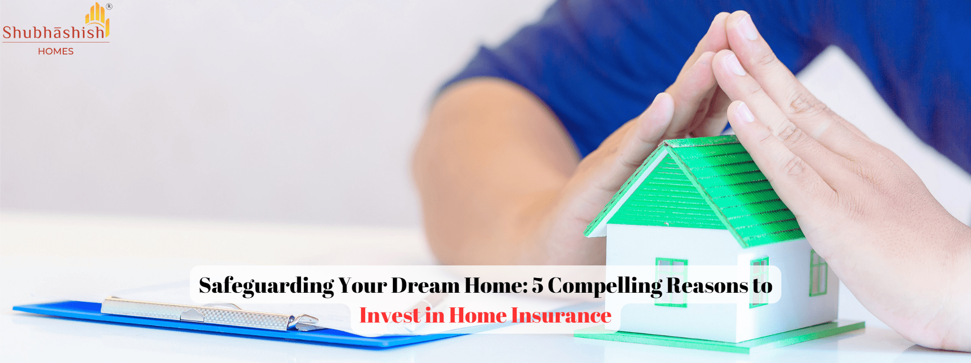 Safeguarding Your Dream Home: 5 Compelling Reasons to Invest in Home Insurance