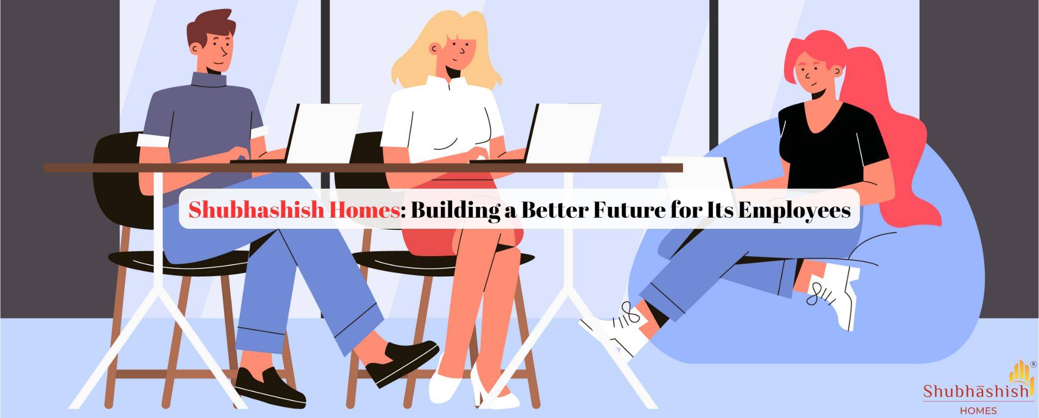 Shubhashish Homes: Building a Better Future for Its Employees