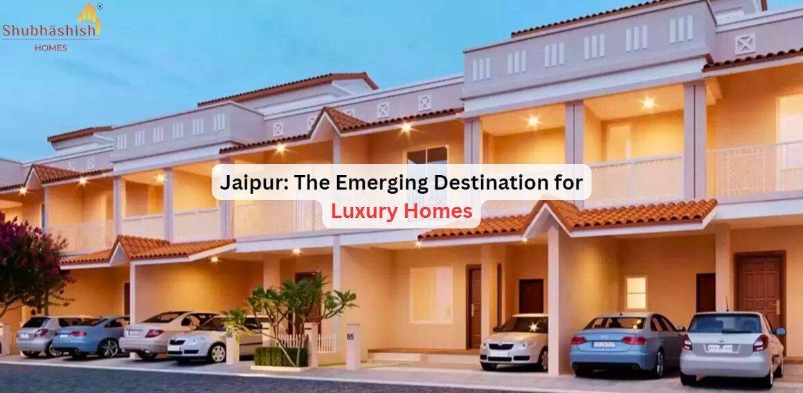 Shubhashish Homes: The Emerging Destination for Luxury Homes in Jaipur