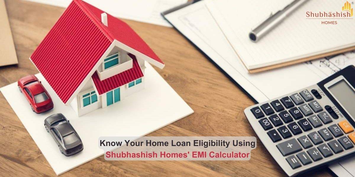 Know Your Home Loan Eligibility Using Shubhashish Homes' EMI Calculator