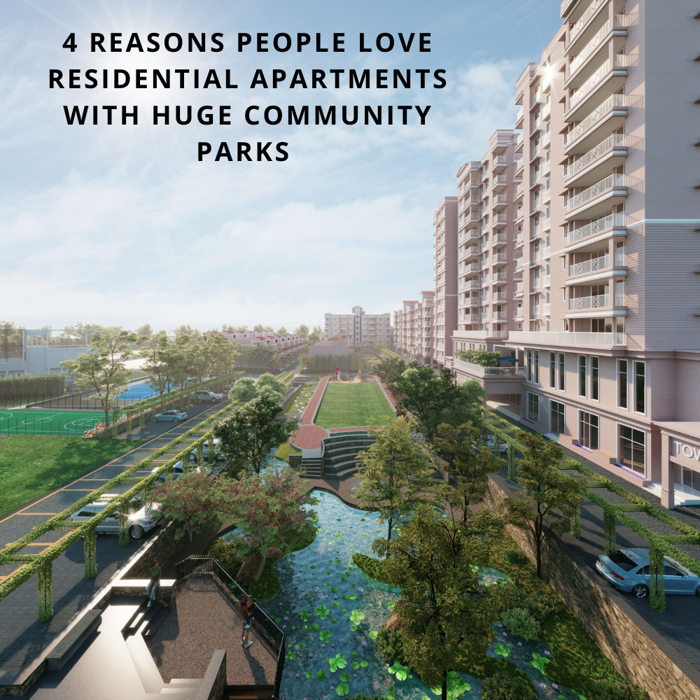 4 Reasons People Love Residential Apartments with Huge Community Parks
