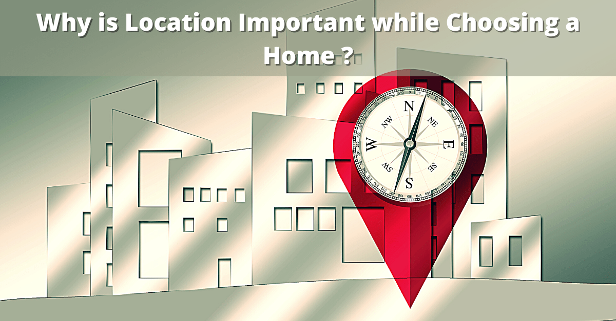 Why is Location Important while Choosing a Home?