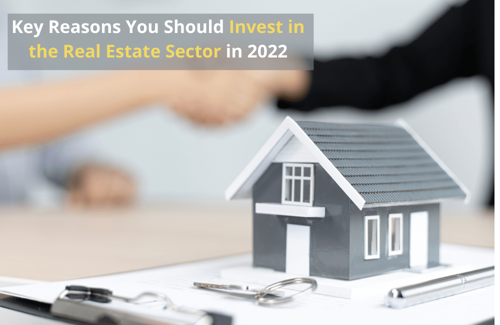 Key Reasons You Should Invest in the Real Estate Sector in 2022